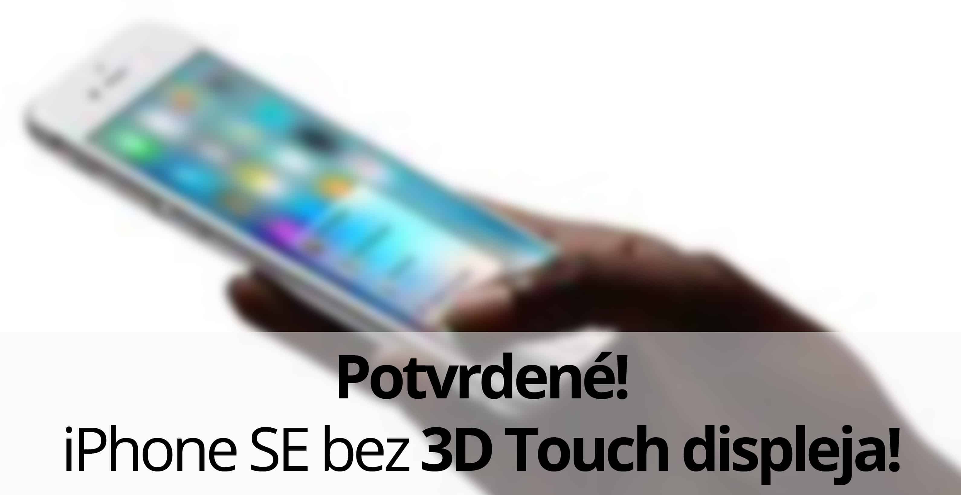 Potvrdené! iPhone SE bez 3D Touch displeja!