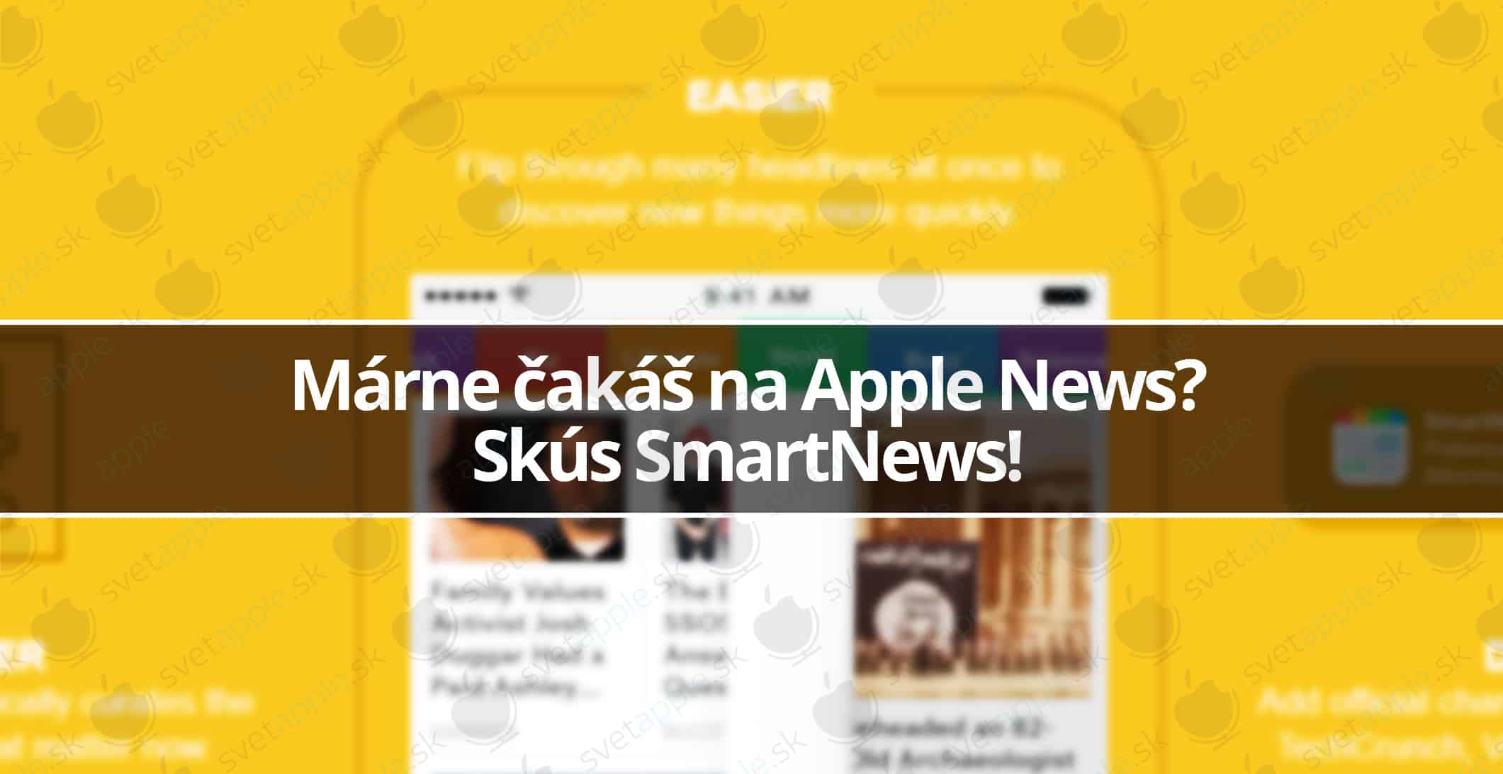Márne čakáš na Apple News Skús SmartNews