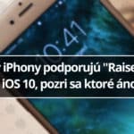 Nie všetky iPhony podporujú Raise to Wake v iOS 10 pozri sa ktoré áno