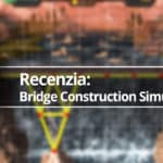 Recenzia Bridge Construction Simulator 3D