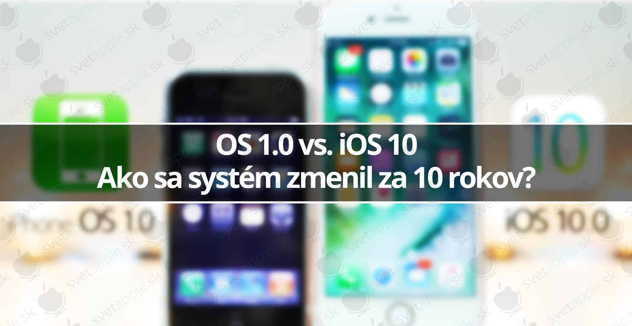 OS 1.0 vs. iOS 10 - svetapple.sk