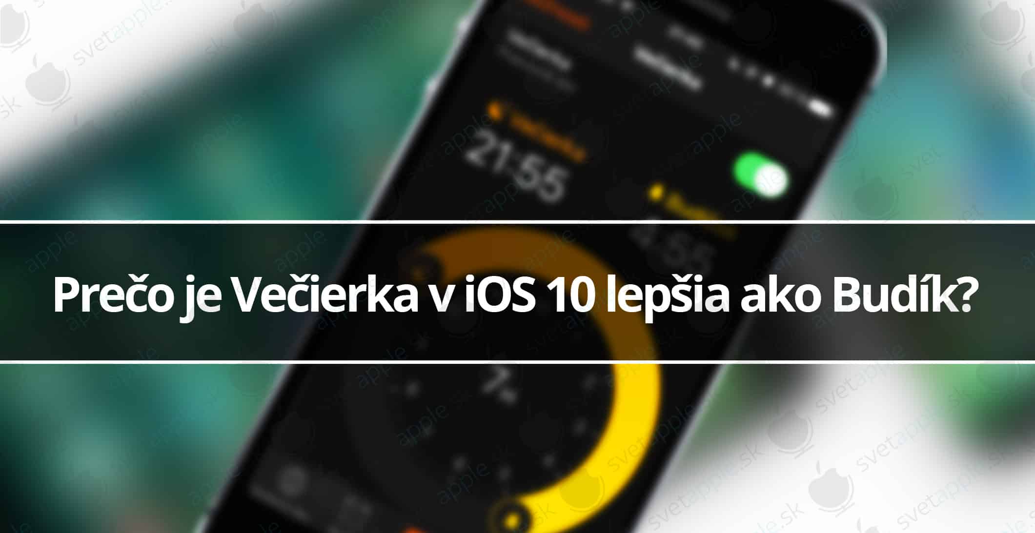 Prečo je Večierka v iOS 10 lepšia ako Budík?