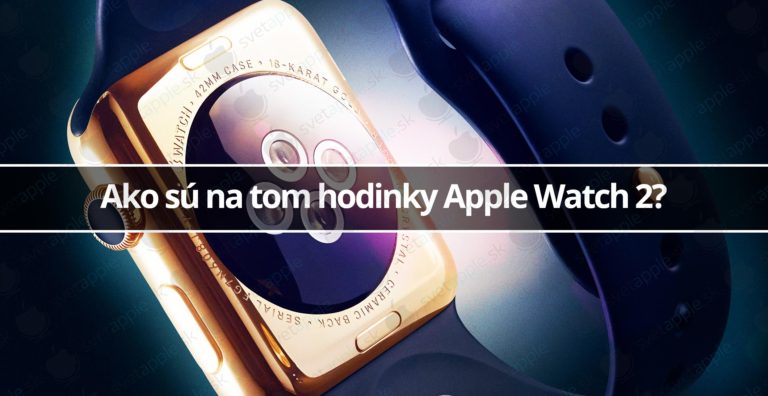 Ako sú na tom hodinky Apple Watch 2?
