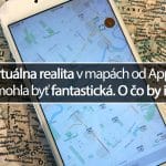 Virtuálna realita v mapách od Apple by mohla byť fantastická. O čo by išlo?