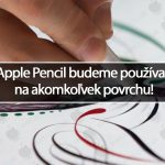 Apple Pencil budeme používať na akomkoľvek povrchu!