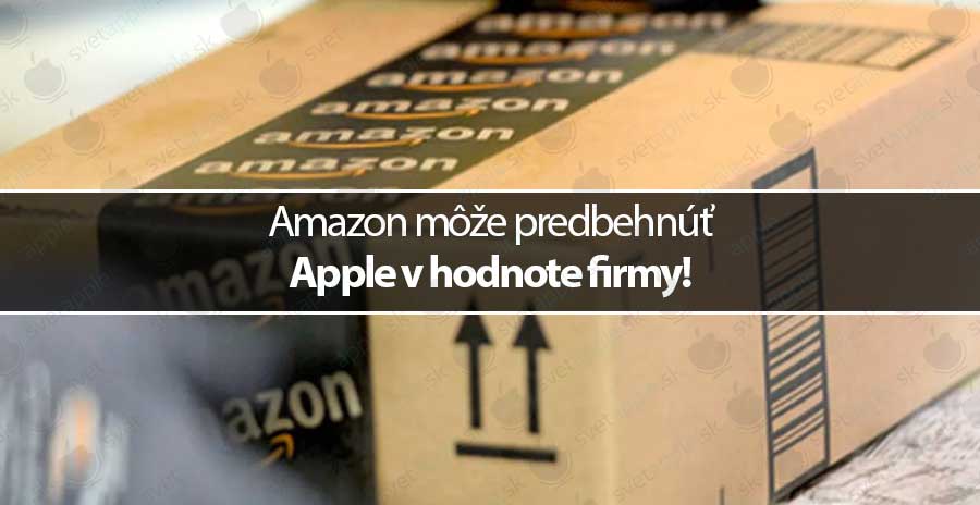 Amazon môže predbehnúť Apple v hodnote firmy!